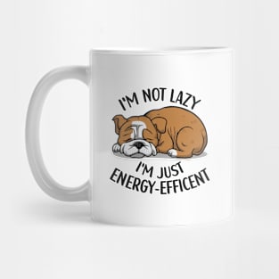 I'm Not Lazy, I'm Energy Efficent, Lazy Dog, Funny saying, Bulldog Mom Mug